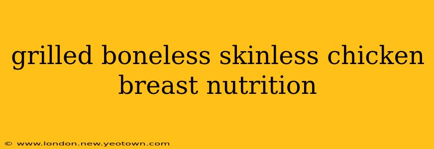 grilled boneless skinless chicken breast nutrition