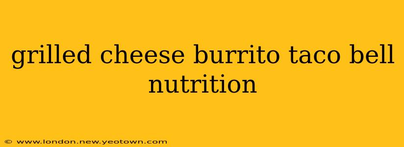 grilled cheese burrito taco bell nutrition