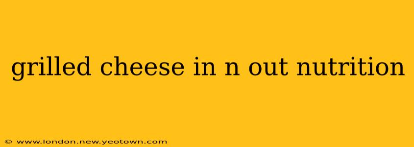 grilled cheese in n out nutrition