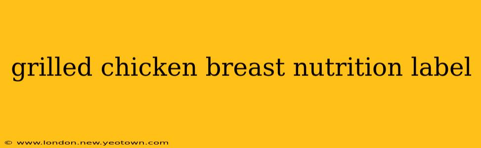 grilled chicken breast nutrition label
