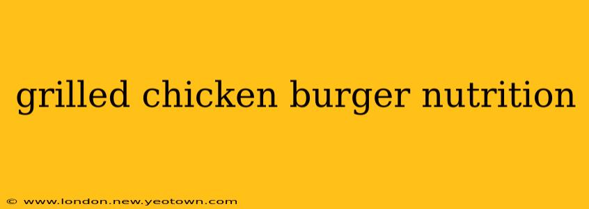 grilled chicken burger nutrition
