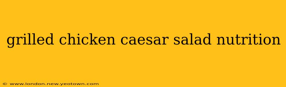grilled chicken caesar salad nutrition