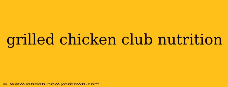grilled chicken club nutrition