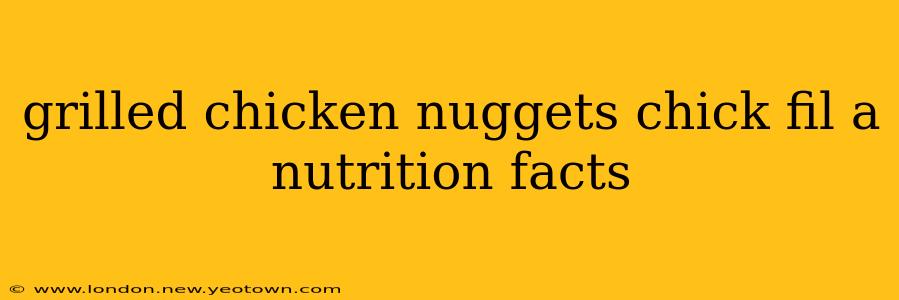 grilled chicken nuggets chick fil a nutrition facts