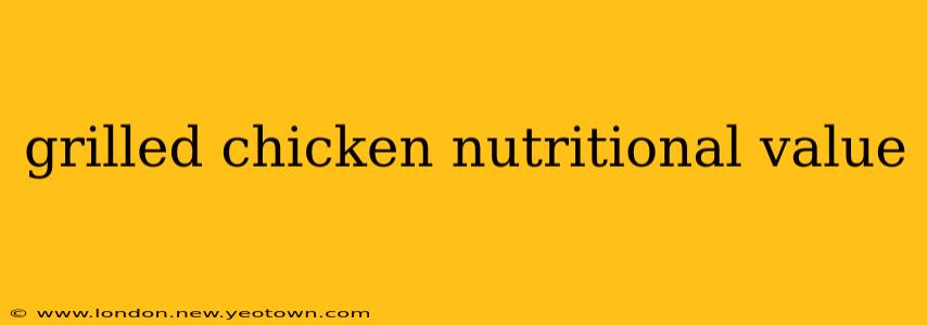 grilled chicken nutritional value