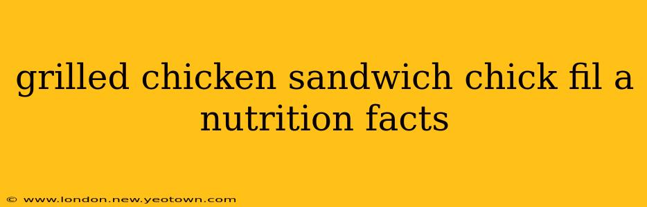 grilled chicken sandwich chick fil a nutrition facts