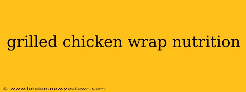 grilled chicken wrap nutrition