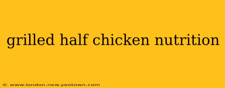 grilled half chicken nutrition