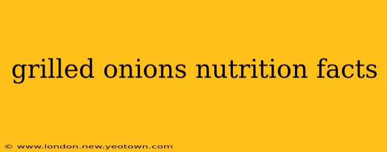 grilled onions nutrition facts