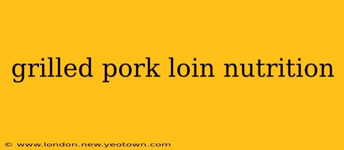 grilled pork loin nutrition
