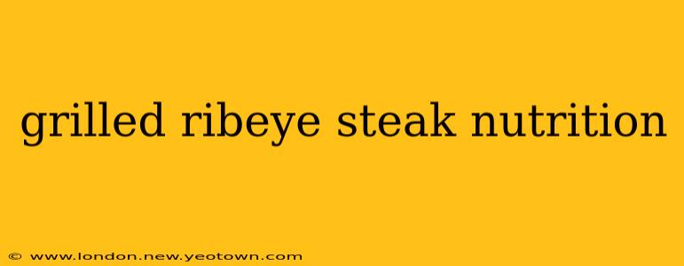 grilled ribeye steak nutrition
