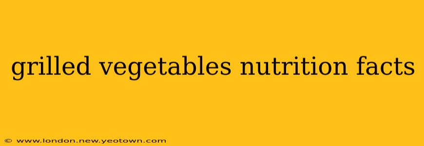grilled vegetables nutrition facts