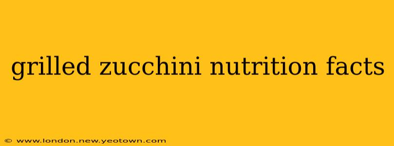 grilled zucchini nutrition facts