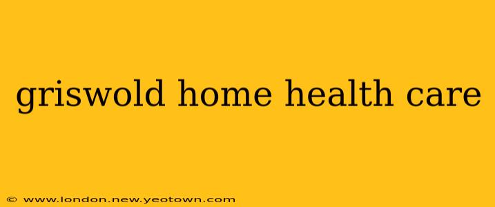 griswold home health care