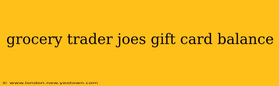 grocery trader joes gift card balance