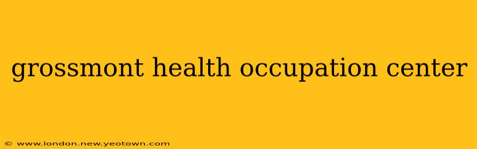 grossmont health occupation center