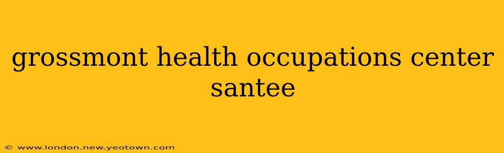 grossmont health occupations center santee