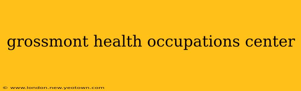 grossmont health occupations center