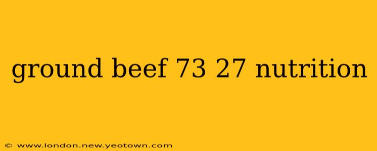 ground beef 73 27 nutrition