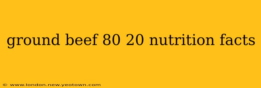 ground beef 80 20 nutrition facts