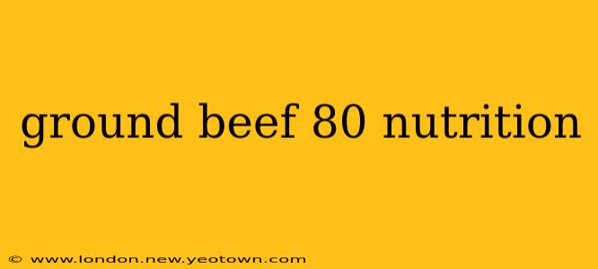 ground beef 80 nutrition