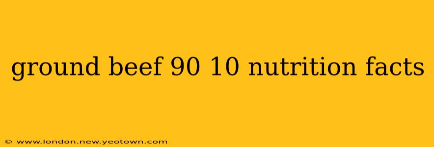 ground beef 90 10 nutrition facts