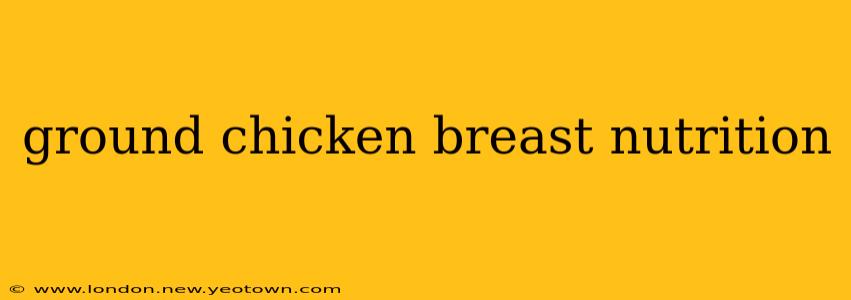 ground chicken breast nutrition