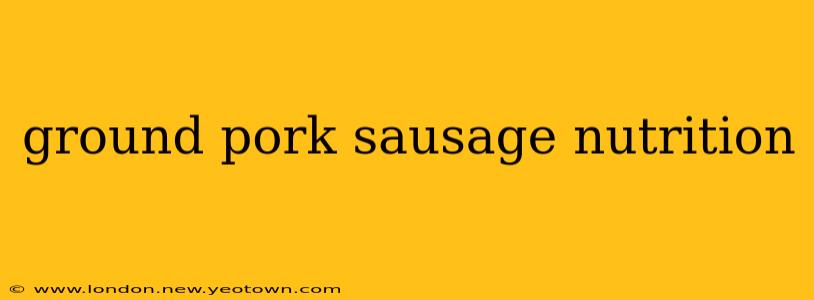 ground pork sausage nutrition