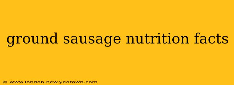 ground sausage nutrition facts
