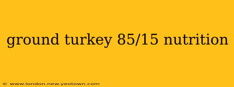 ground turkey 85/15 nutrition
