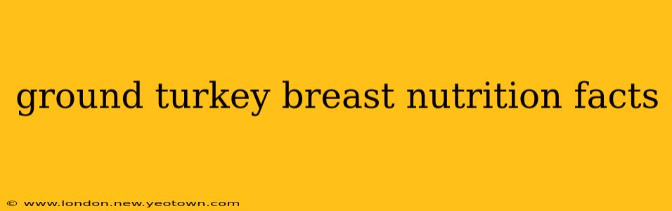 ground turkey breast nutrition facts