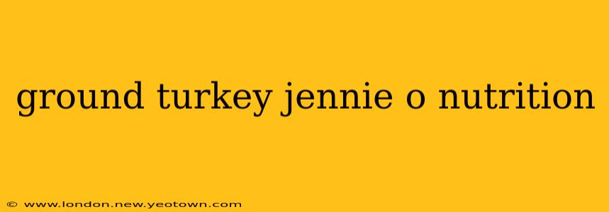 ground turkey jennie o nutrition