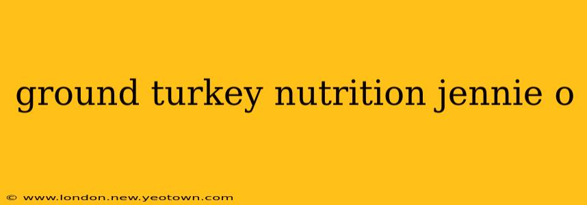 ground turkey nutrition jennie o