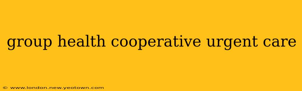 group health cooperative urgent care