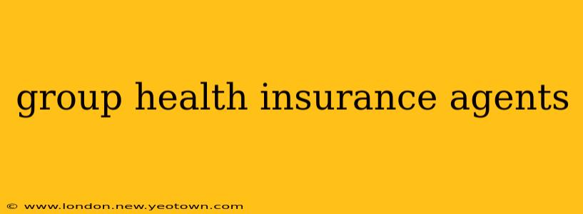 group health insurance agents