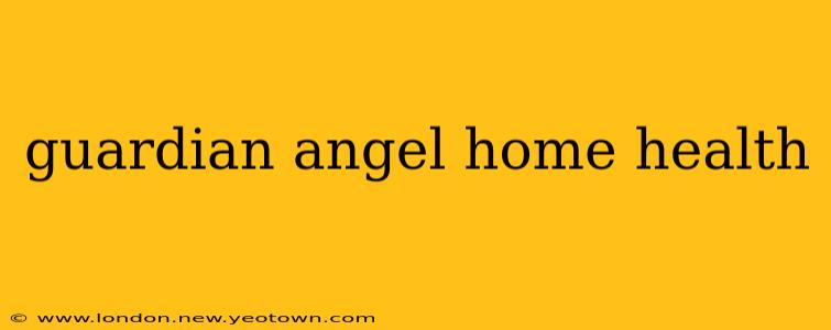 guardian angel home health
