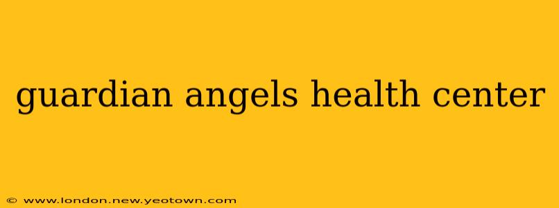 guardian angels health center