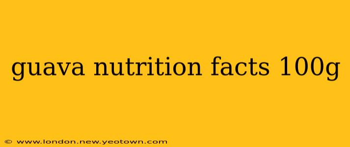 guava nutrition facts 100g