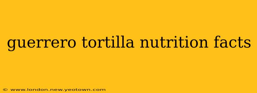 guerrero tortilla nutrition facts