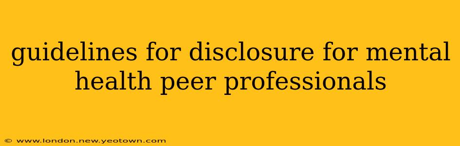 guidelines for disclosure for mental health peer professionals
