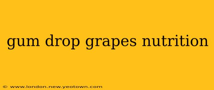 gum drop grapes nutrition