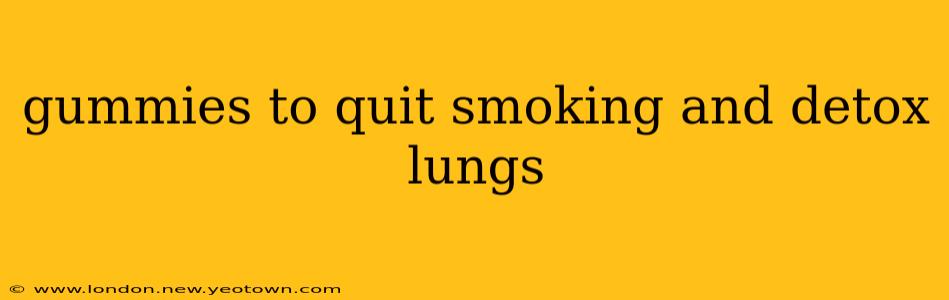 gummies to quit smoking and detox lungs