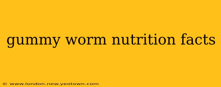 gummy worm nutrition facts