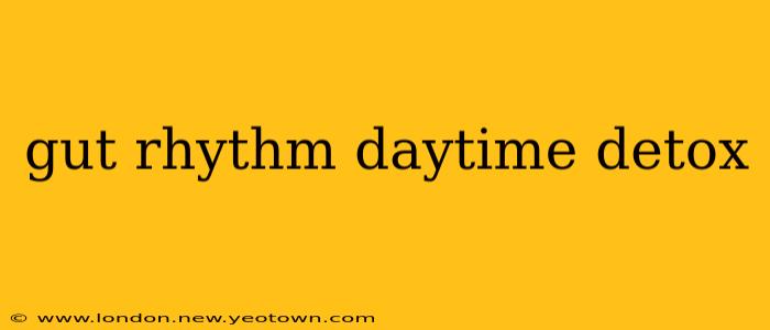 gut rhythm daytime detox