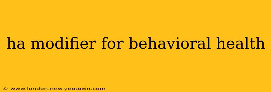 ha modifier for behavioral health