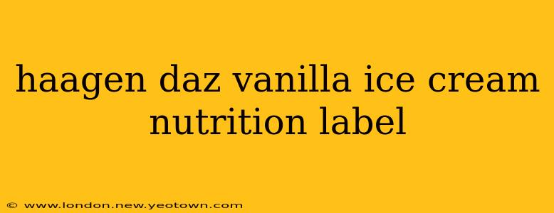 haagen daz vanilla ice cream nutrition label