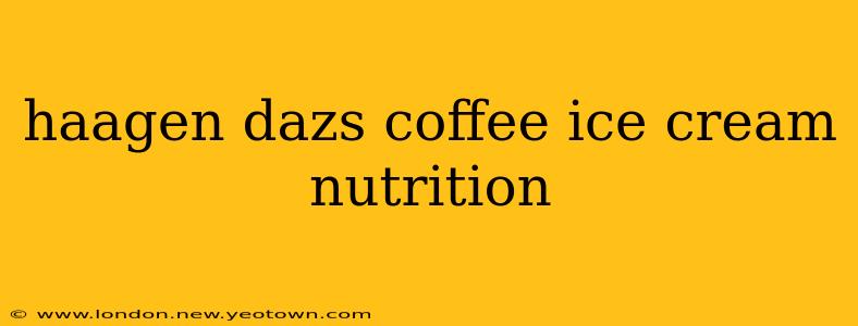 haagen dazs coffee ice cream nutrition