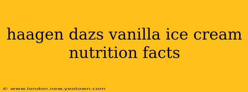 haagen dazs vanilla ice cream nutrition facts