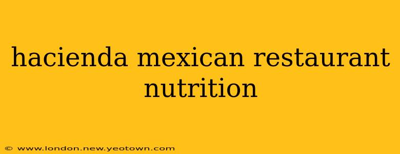 hacienda mexican restaurant nutrition