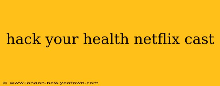 hack your health netflix cast